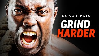 GRIND HARDER - The Ultimate Motivational Speech | Coach Pain