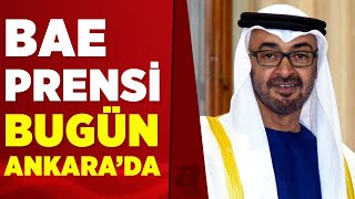 BAE Veliaht Prensi Zayed El Nahyan Türkiye'ye geliyor | A Haber