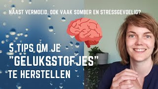 Naast vermoeid, ook vaak somber en stressgevoelig? 5 tips!