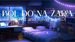 BOL DO NA ZARA [Slowed and Reverb + 8D] audio song 🎧💖🎶