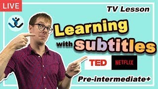 Learning with Subtitles - Netflix, TED.com, etc.