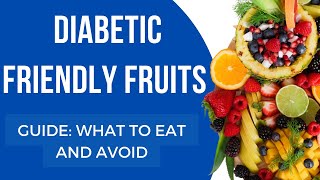 Diabetic-Friendly Fruit Guide: What to Eat and What to Avoid