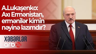 A.Lukaşenko: Axı Ermənistan, ermənilər kimin nəyinə lazımdır? – Xəbərlər