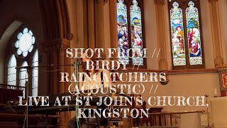 SHOT FROM // BIRDY // RAINCATCHERS (ACOUSTIC) // LIVE AT ST JOHN'S CHURCH, KINGSTON