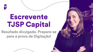 Escrevente TJSP Capital: resultado divulgado. Prepare-se para a prova de Digitação!