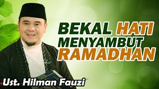 BEKAL HATI MENYAMBUT RAMADHAN || USTADZ HILMAN FAUZI TERBARU