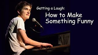 Getting a Laugh: How to Make Something Funny