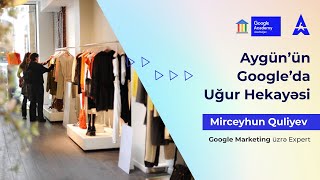 Mirceyhun Quliyev | Google Marketing Ekspert | Aygün'ün Google'da Uğur Hekayəsi 📊