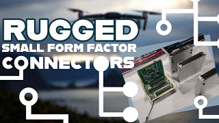 Making Connections: Rugged Small Form Factor Connectors