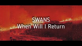 SWANS - When Will I Return