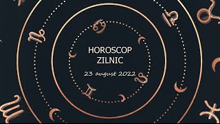Horoscop zilnic 23 august 2022 / Horoscopul zilei