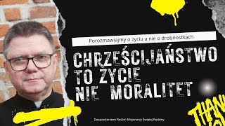 Chrześcijaństwo to życie nie moralitet