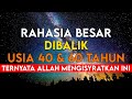 Rahasia Besar Dibalik Usia 40 Tahun dan 60, Ternyata Allah Mengisyaratkan Hal ini