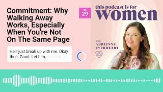 29: Why Walking Away Works for Commitment #feminineenergy #datingadvice #walkingaway