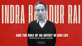 INDRA BAHADUR RAI and THE ROLE OF AN ARTIST IN OUR LIFE - ANMOL GURUNG