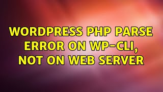 Wordpress: PHP Parse error on WP-CLI, not on web server