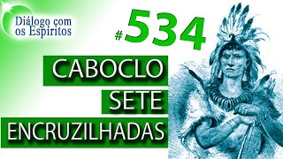 DcE 534 - [] Entidade Caboclo Sete Encruzilhadas [de Andrômeda] - Médium  Edson Rosa