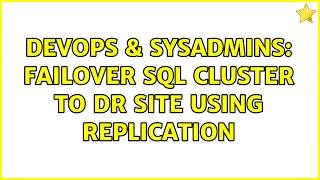 DevOps & SysAdmins: Failover SQL cluster to DR site using replication (2 Solutions!!)