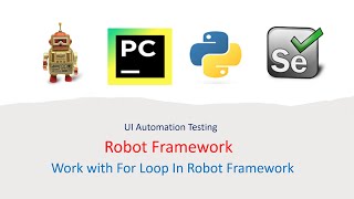 Python Robot Framework For UI Part 19: How to Work with For Loop in Robot Framework