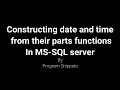 Constructing date and time from their parts function In MS-SQL Server
