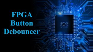 FPGA Button Debouncer in Verilog — Fix Noisy Inputs the Right Way