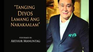 Tanging Diyos Lamang Ang Nakakaalam - ARTHUR MANUNTAG