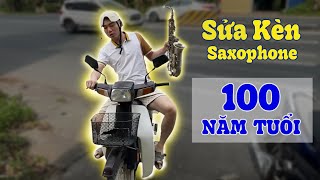 Sửa Chiếc Kèn Saxophone 100 Năm Tuổi Cho Anh Khách Vui Tính!