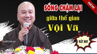 Sống Chậm Lại Để Cảm Nhận Hạnh Phúc Trọn Vẹn - Pháp Thoại Thầy Thích Pháp Hòa