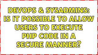 DevOps & SysAdmins: Is it possible to allow users to execute PHP code in a secure manner?
