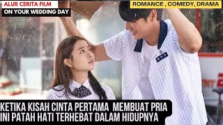 PERJUANGAN SEORANG LAKI LAKI UNTUK CINTA PERTAMA NYA  - ALUR CERITA FILM ON YOUR WEDDING DAY