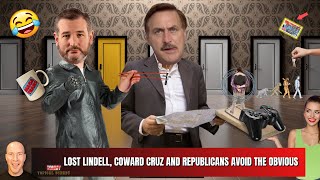 Mike Lindell Gets Lost, Coward Cruz Points Fingers With Mindless Republicans