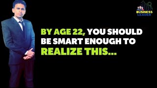 By age 20 you should be Smart enough to realize this |Anwar Ali Sheikh|