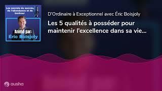 Les 5 qualités à posséder pour maintenir l’excellence dans sa vie ! | E013