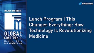 Lunch Program | This Changes Everything: How Technology Is Revolutionizing Medicine