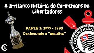 A Irritante História do Corinthians na Libertadores - Parte 1: 1977 - 1996
