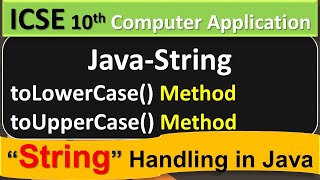 Java-String Handling || toLowerCase() Method toUpperCase() Method || ICSE 10th Computer Application