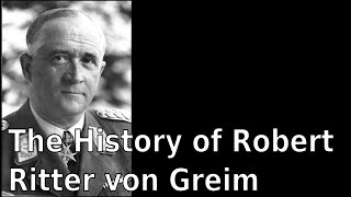 The History of Robert Ritter von Greim (English)