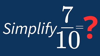 Simplify 7/10 Into Its Simplest Form