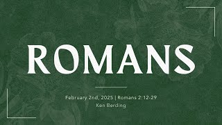 Feb 2, 2025 | Romans 2:12-29 | Ken Berding