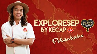 EXPLORESEP By Kecap ABC – Episode 13 PEKANBARU