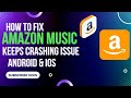 How To Fix Amazon Music App Keeps Crashing Issue Android & Ios