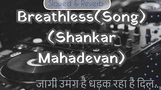 Breathless (With Lirycs)By Shankar Mahadevan (Slowed & Reverb) Saregama Lofi Music Relax Music #lofi