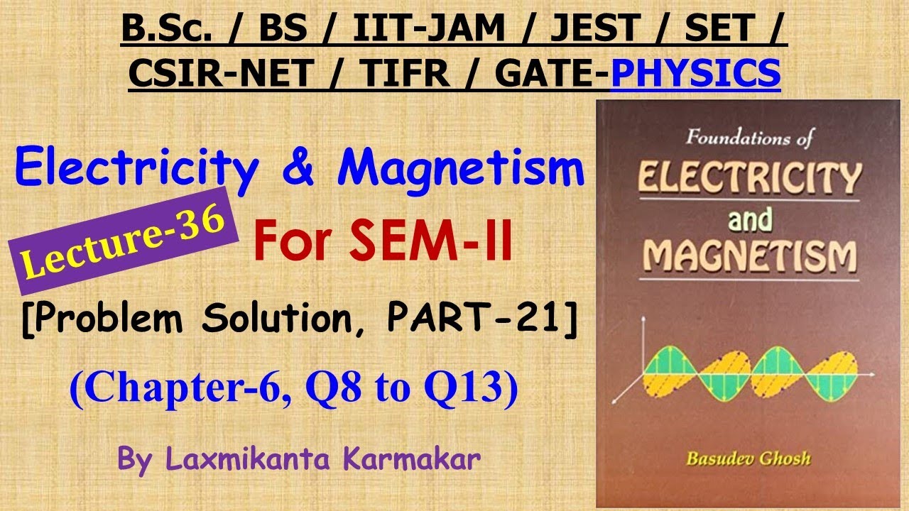 Lecture-36=Electricity And Magnetism By B Ghosh ( Chapter-6, Q8 To Q13 ...