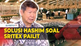 Solusi Hashim Djojohadikusumo Soal Sritex Pailit: Kita Harus Ciptakan Pekerjaan Baru