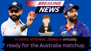 In terms of fitness, Jadeja is virtually ready for the Australia. ravindra jadeja injury update.