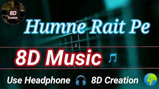 Humne Rait Pe | Hume Tumse Pyaar Kitna | 8D Song (Music) 🎵 | Use HeadPhone 🎧