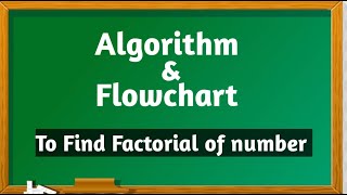 Algorithm to find Factorial of number and draw Flowchart for it.