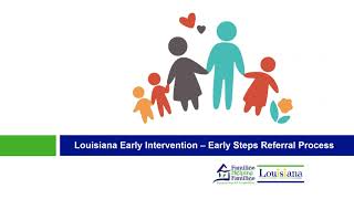 Louisiana's Early Intervention - EarlySteps Referral Process