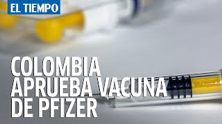 Colombia autoriza el uso de vacuna de Pfizer contra covid-19