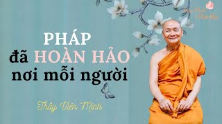 Pháp đã hoàn hảo nơi mỗi người II Thầy Viên Minh